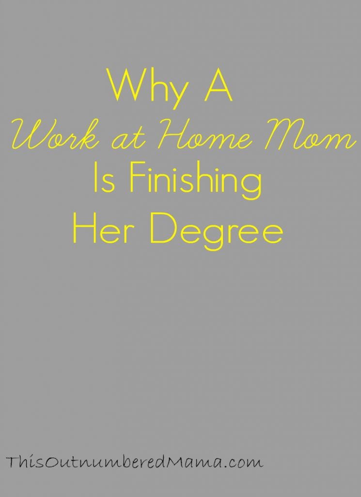 Why a work at home mom is finishing her degree, even though she never plans to hold an office job again!