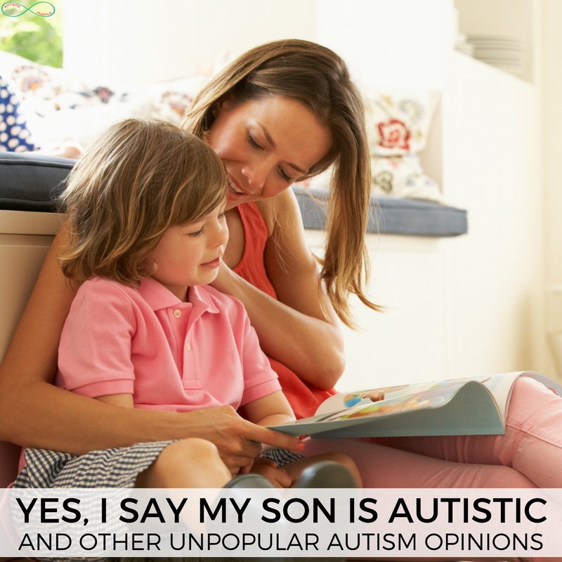 Yes I Will Say That My Son is Autistic, and Other Unpopular Autism Opinions #Autism #Autistic #ActuallyAutistic #AutismMom #Parenting