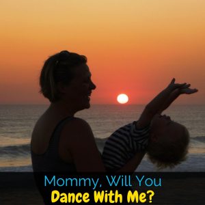 I was busy, stressed, and counting down the minutes til nap time. Then he asked me.. "Mommy, Will You Dance With Me?"