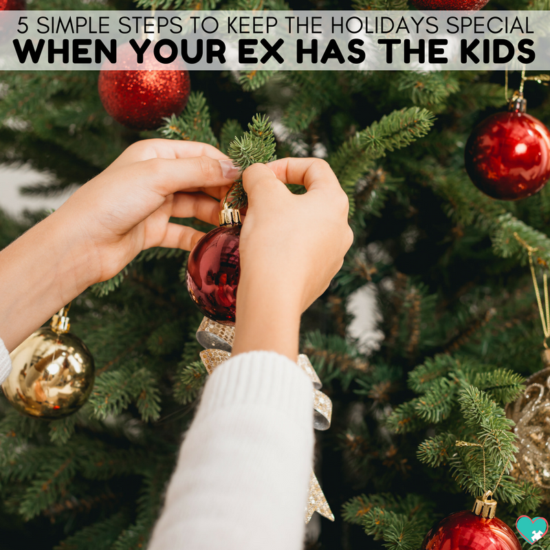 5 Simple Steps to Keep the Holidays Special When Your Ex Has the Kids