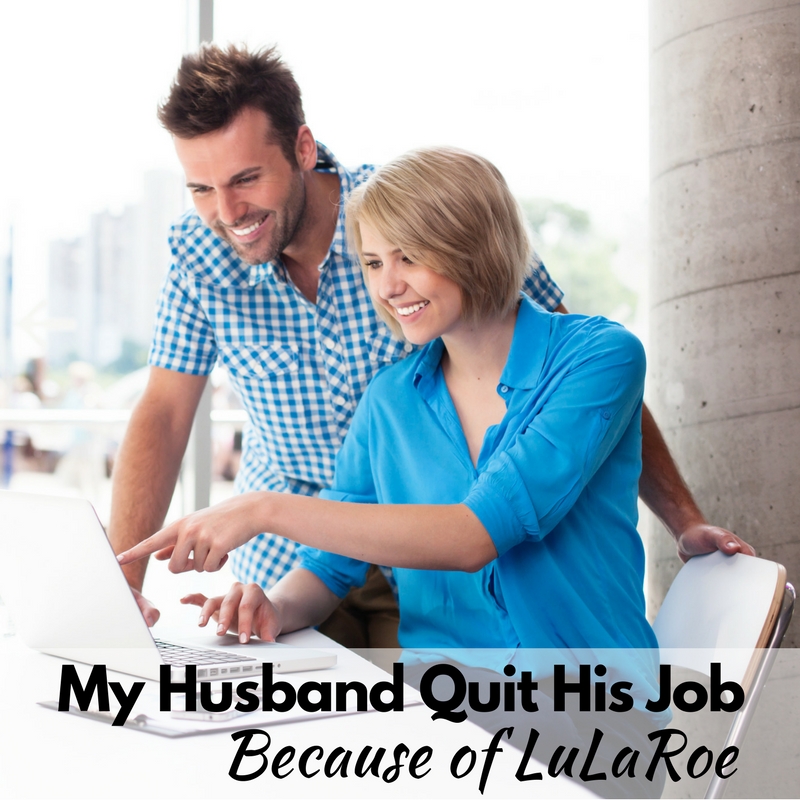 How LuLaRoe Helped My Husband Quit His Job!