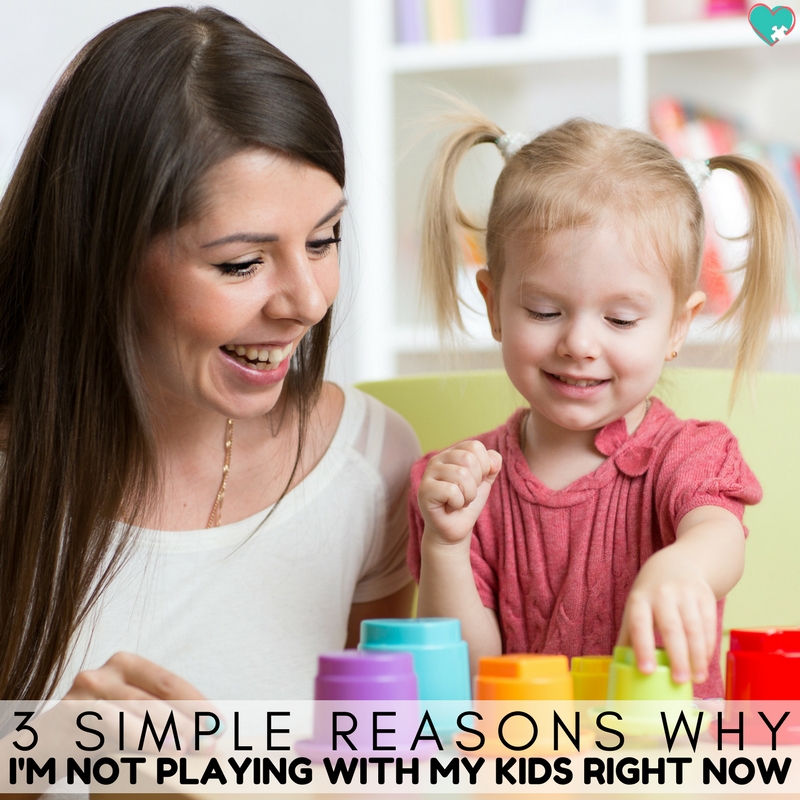 3 Simple Reasons I'm Not Playing with My Kids Right Now