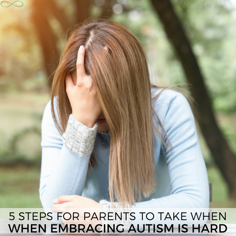 5 Steps for Parents to Take When Embracing Autism is Hard #autism #embracingautism #autismmom #autistickids #autistic #parenting #momlife #autismadvocate