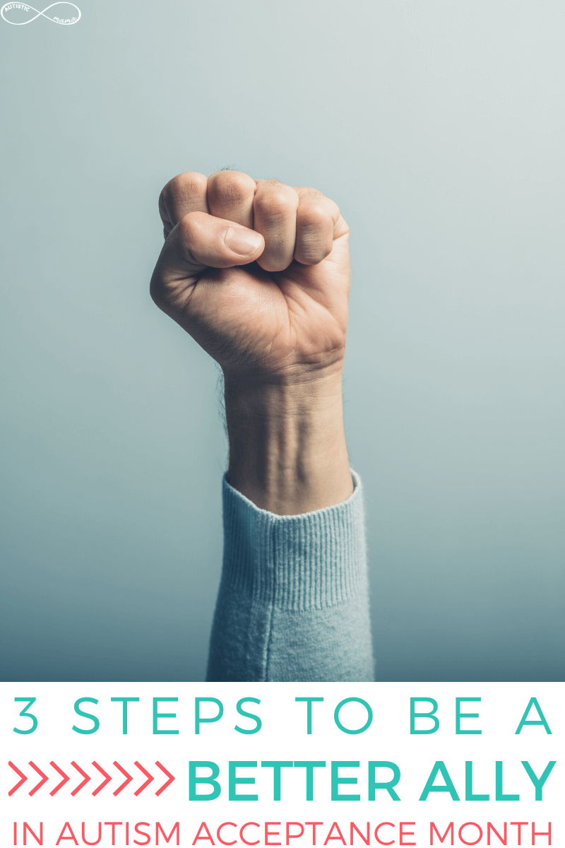 Fist held in the air in front of a blue background. Text reads: 3 Steps to Be a Better Ally in Autism Acceptance Month